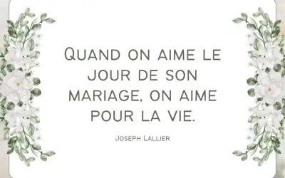 Un poème mariage court : "Quand on aime le jour de son mariage, on aime pour la vie." Joseph Lallier. Décor floral blanc.