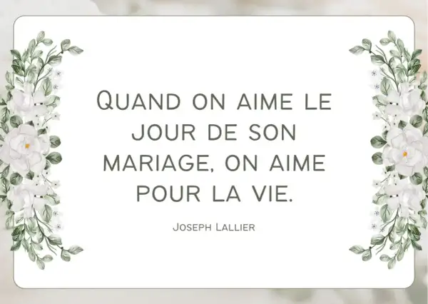 Un poème mariage court : "Quand on aime le jour de son mariage, on aime pour la vie." Joseph Lallier. Décor floral blanc.